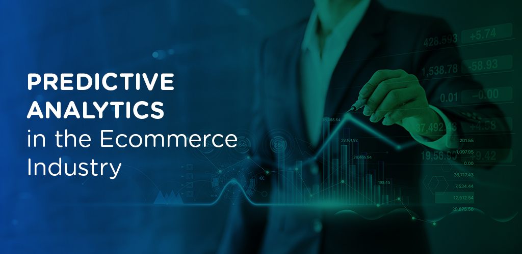 Importance & Benefits of Predictive Analytics in the Ecommerce Industry